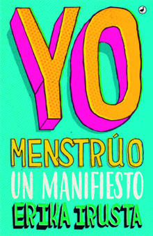 Portada de 'Yo menstrúo. Un manifiesto' de Erika Irusta